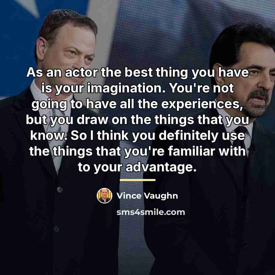 “As an actor the best thing you have is your…” quote by Vince Vaughn