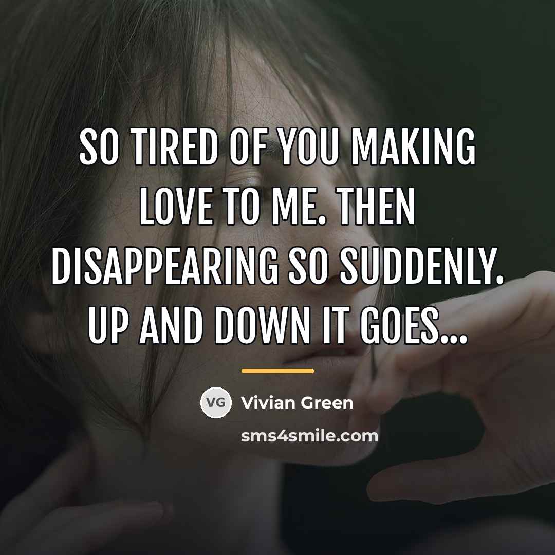 “So tired of you making love to me. Then disappearing…” quote by Vivian Green