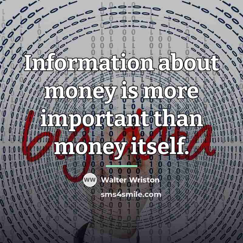 “Information about money is more important than money itself.…” quote by Walter Wriston