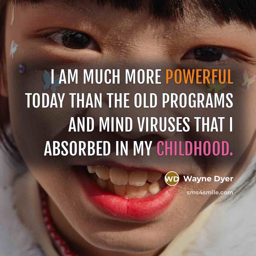 “I am much more powerful today than the old programs…” quote by Wayne Dyer