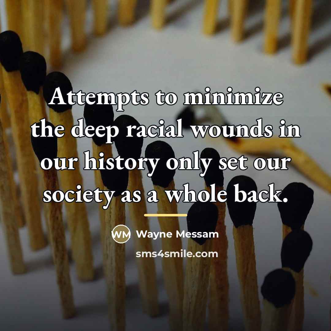 “Attempts to minimize the deep racial wounds in our history…” quote by Wayne Messam