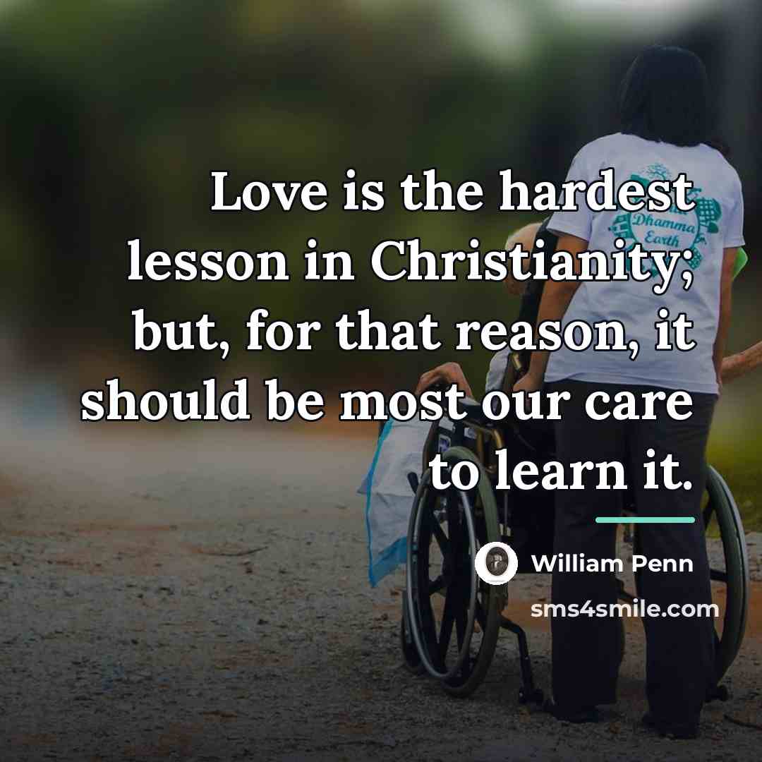 “Love is the hardest lesson in Christianity; but, for that…” quote by William Penn