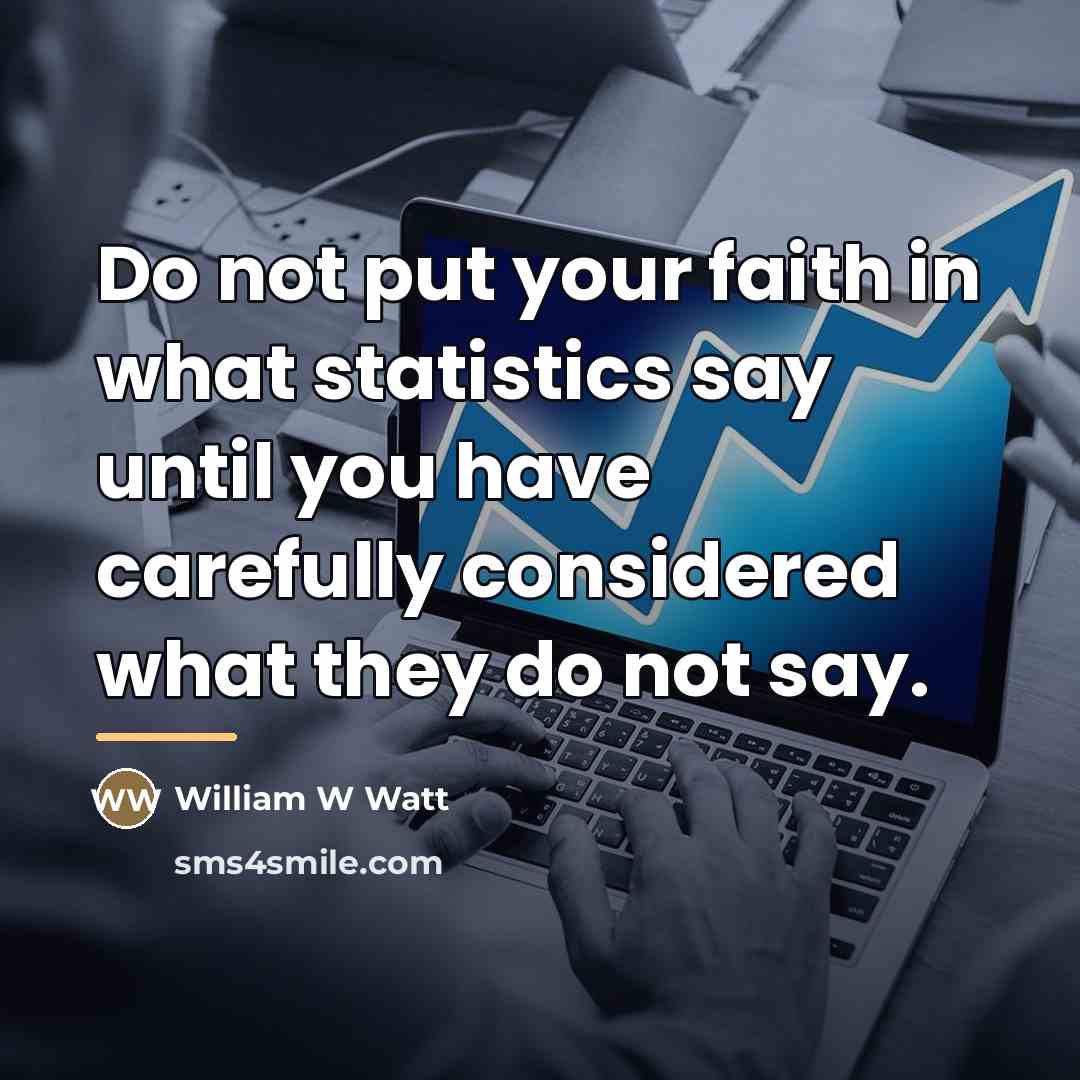 “Do not put your faith in what statistics say until…” quote by William W Watt