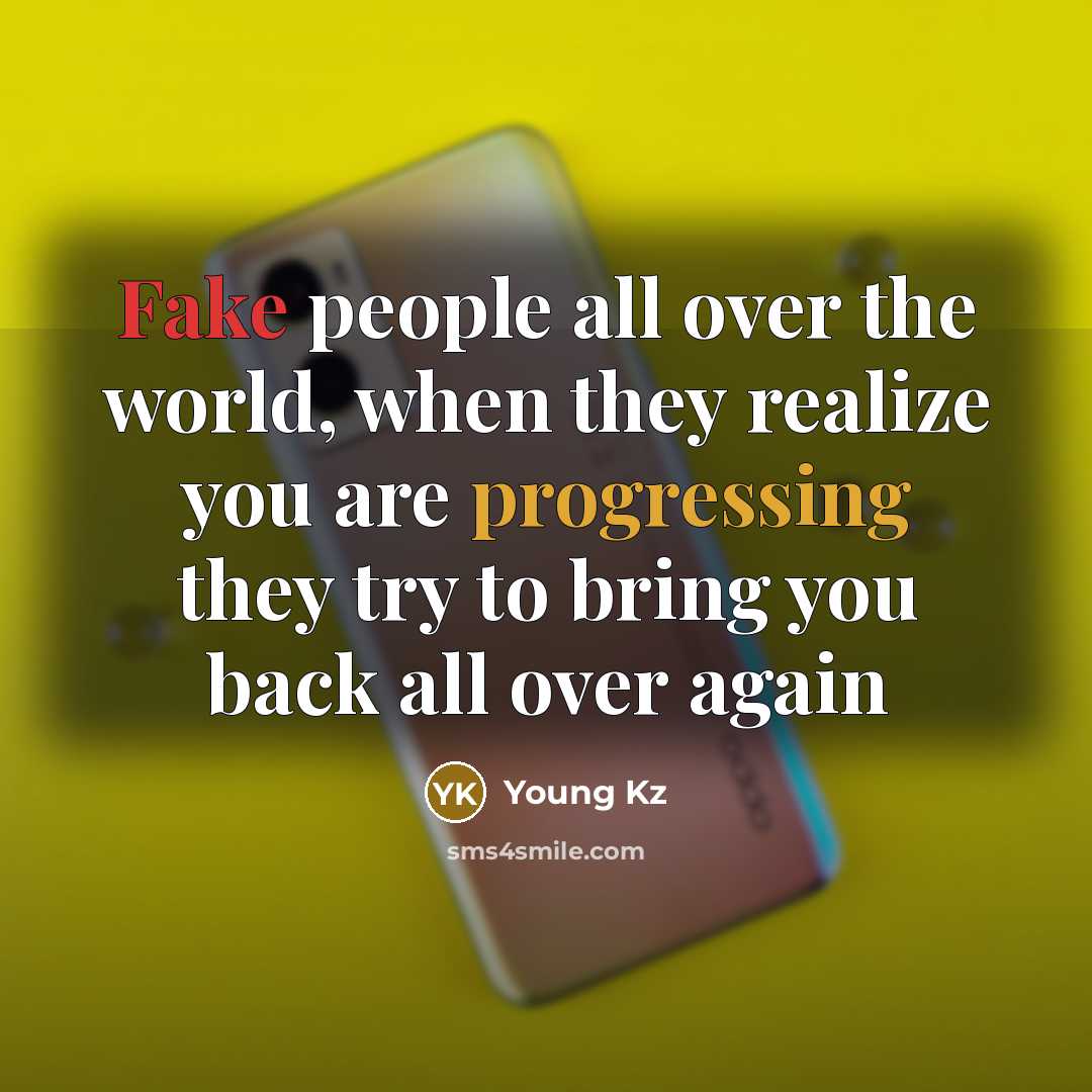 “Fake people all over the world, when they realize you are progressing they try to bring you back all over again” quote by Young Kz