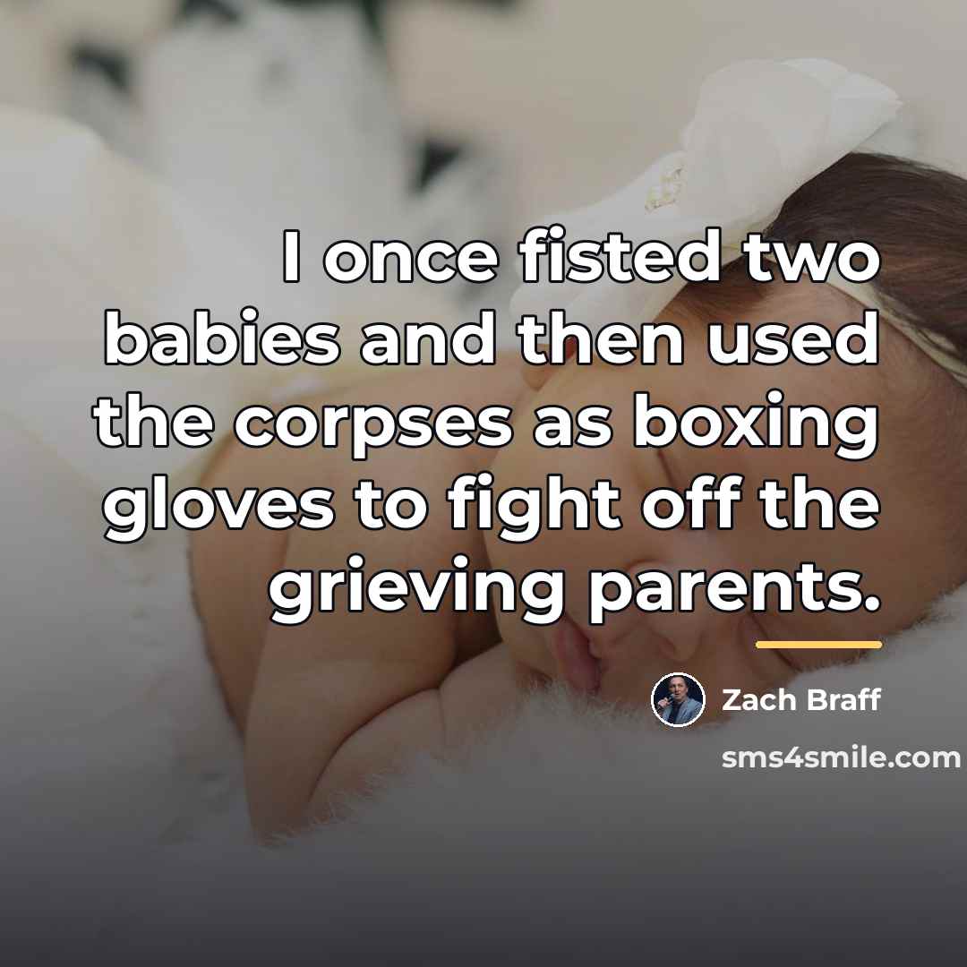 “I once fisted two babies and then used the corpses…” quote by Zach Braff
