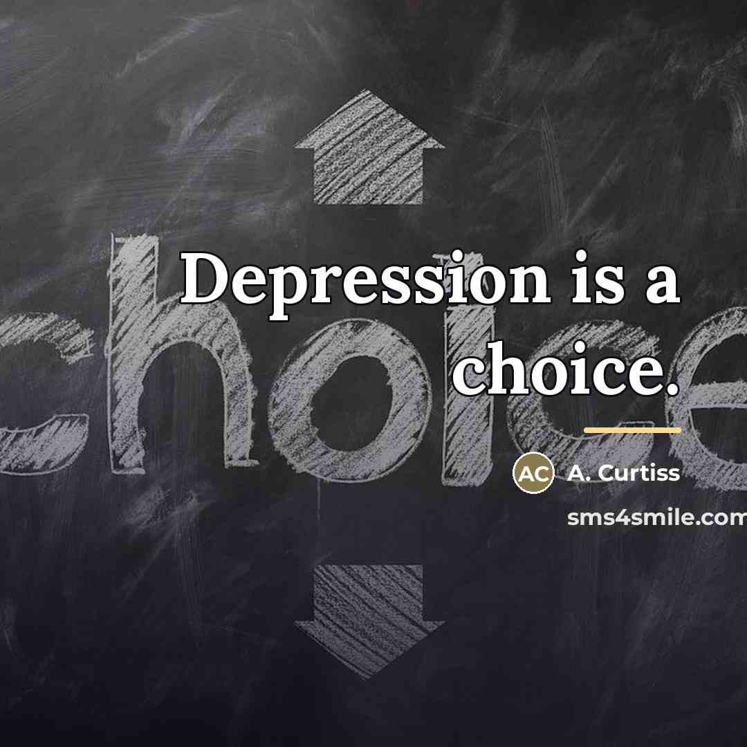 “Depression is a choice.…” quote by A. Curtiss