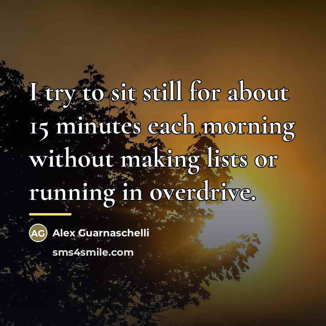 “I try to sit still for about 15 minutes each…” quote by Alex Guarnaschelli