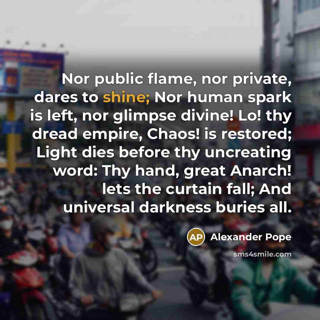 “Nor public flame, nor private, dares to shine; Nor human…” quote by Alexander Pope