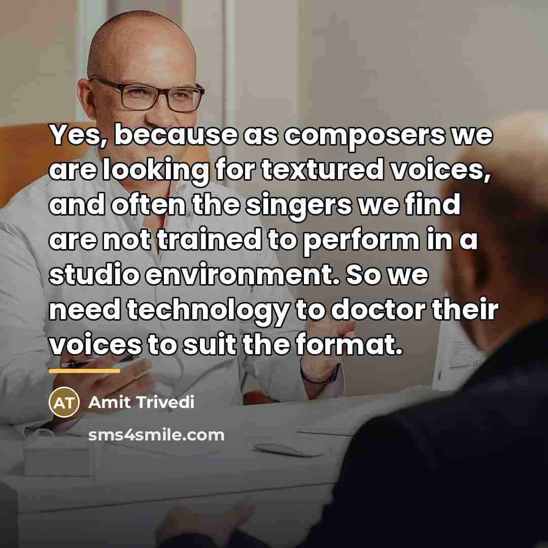 “Yes, because as composers we are looking for textured voices,…” quote by Amit Trivedi