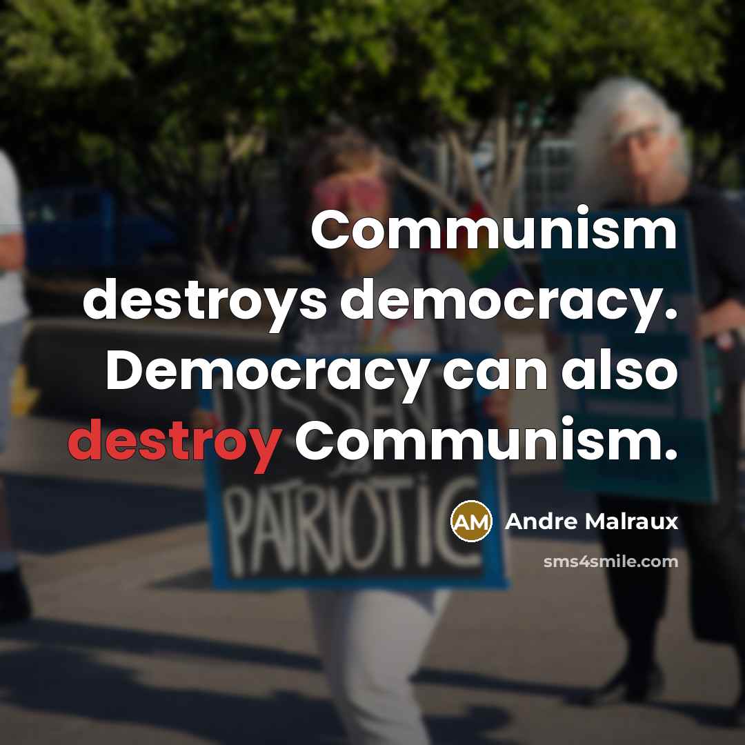“Communism destroys democracy. Democracy can also destroy Communism.…” quote by Andre Malraux