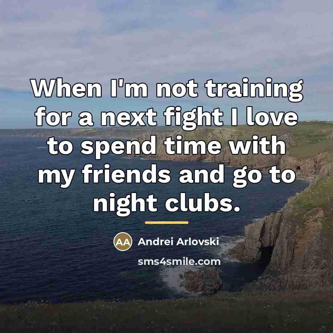 “When I'm not training for a next fight I love…” quote by Andrei Arlovski
