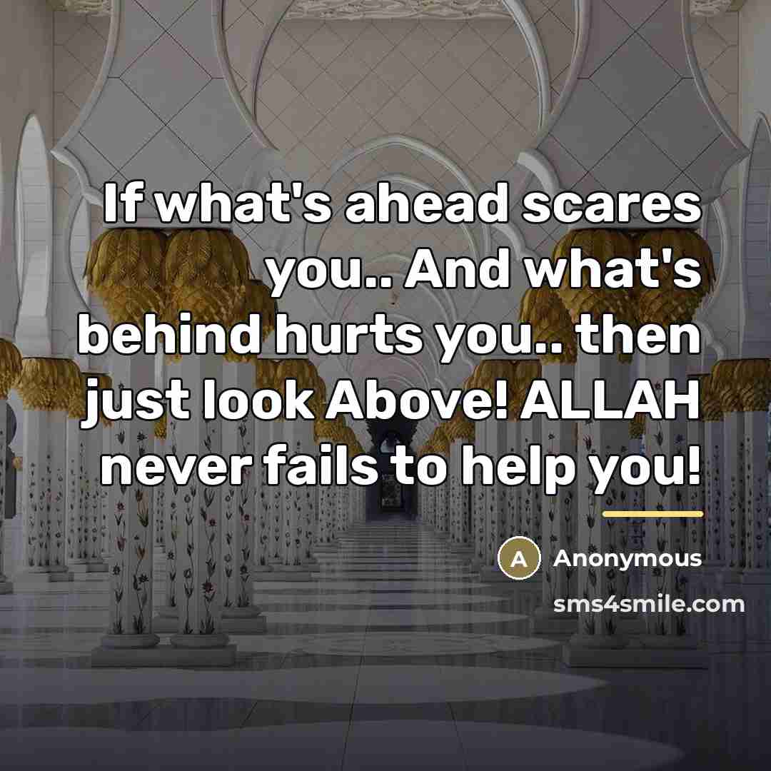 “If what's ahead scares you.. And what's behind hurts you..…” quote by Anonymous