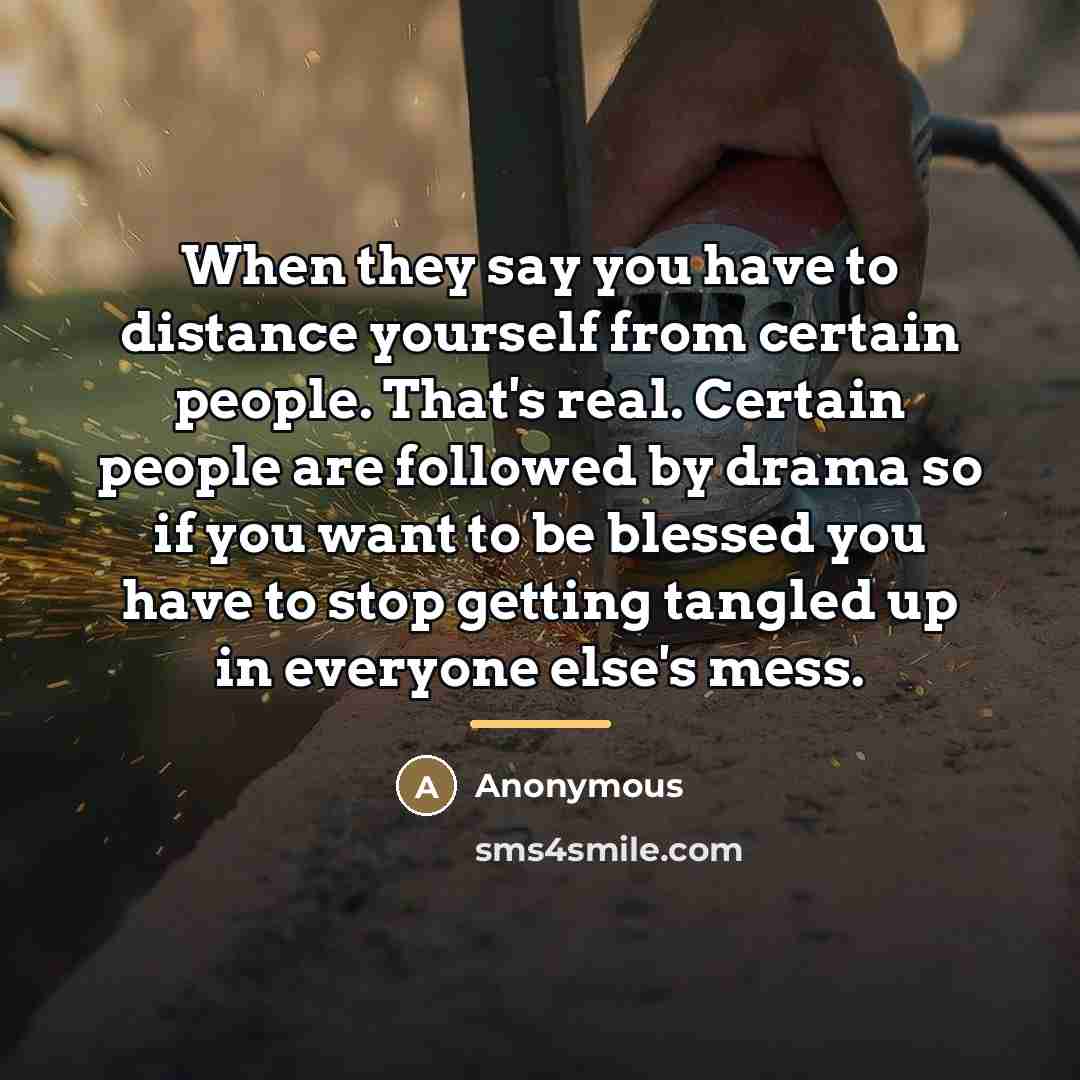 “When they say you have to distance yourself from certain…” quote by Anonymous