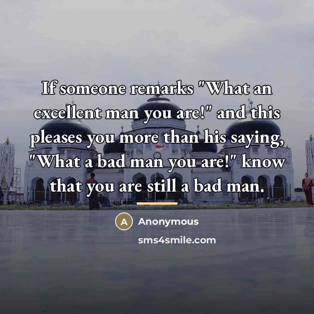 “If someone remarks "What an excellent man you are!" and…” quote by Sufyan al Thawri (Essential Sufism