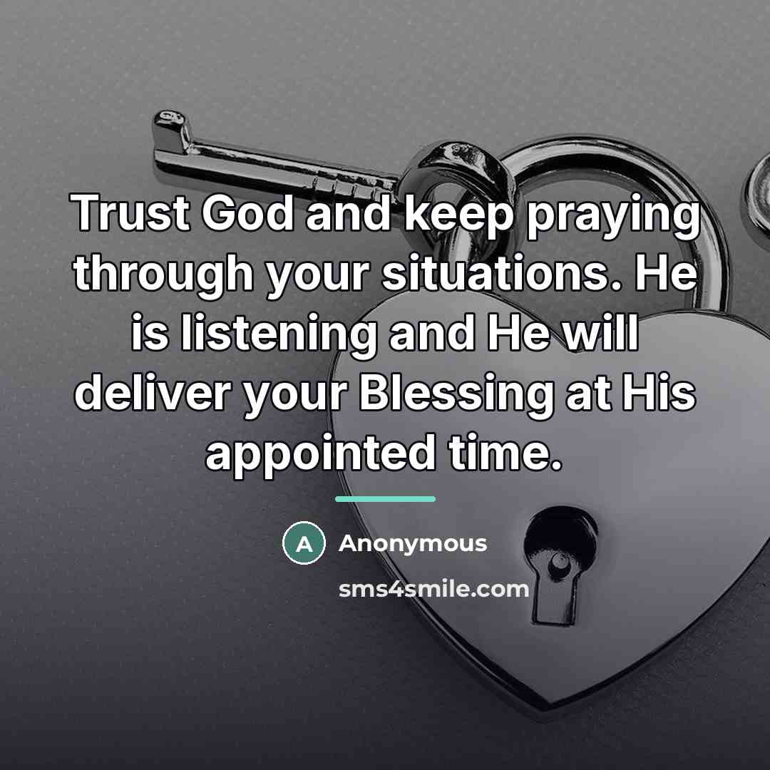 “Trust God and keep praying through your situations. He is…” quote by Anonymous