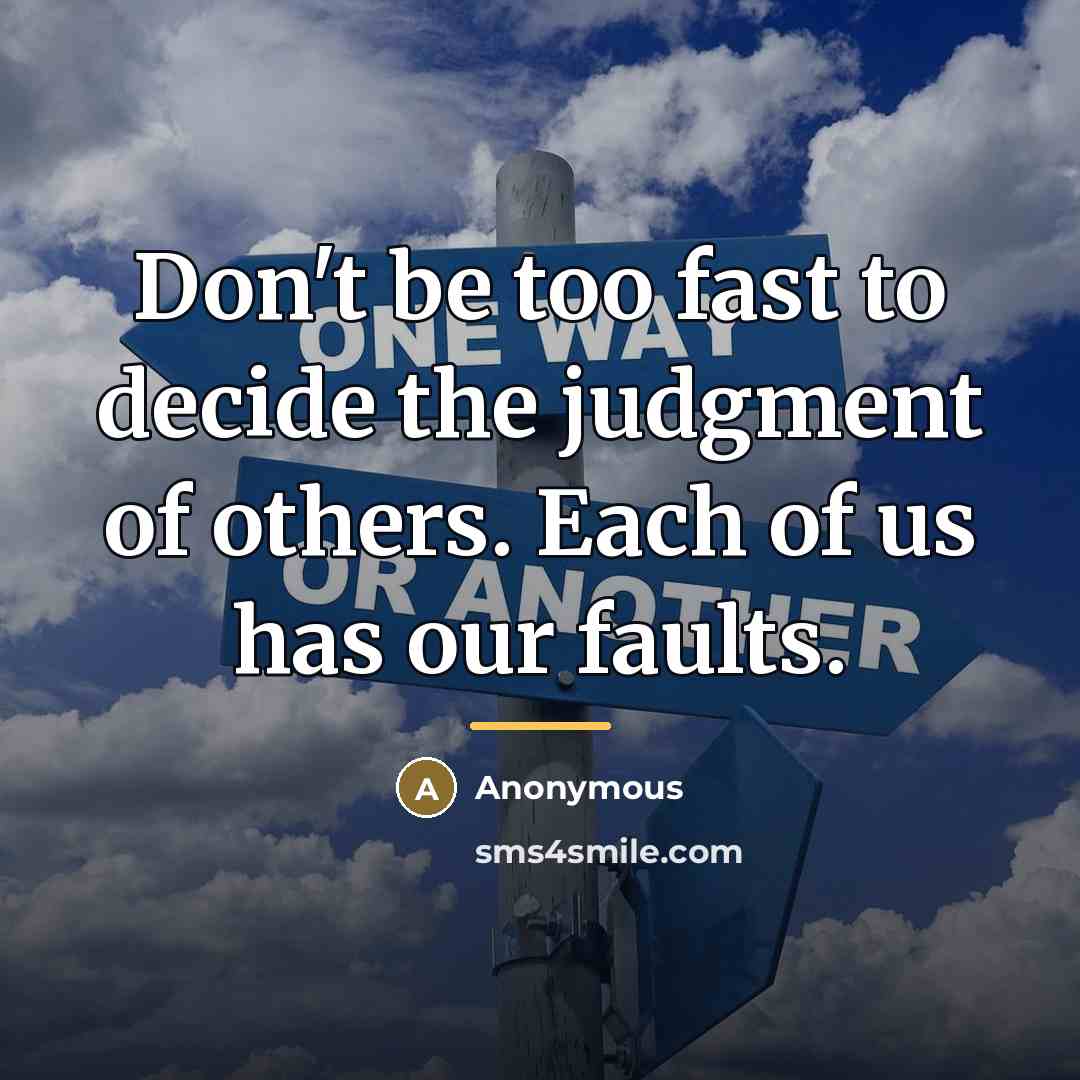 “Don't be too fast to decide the judgment of others.…” quote by Anonymous