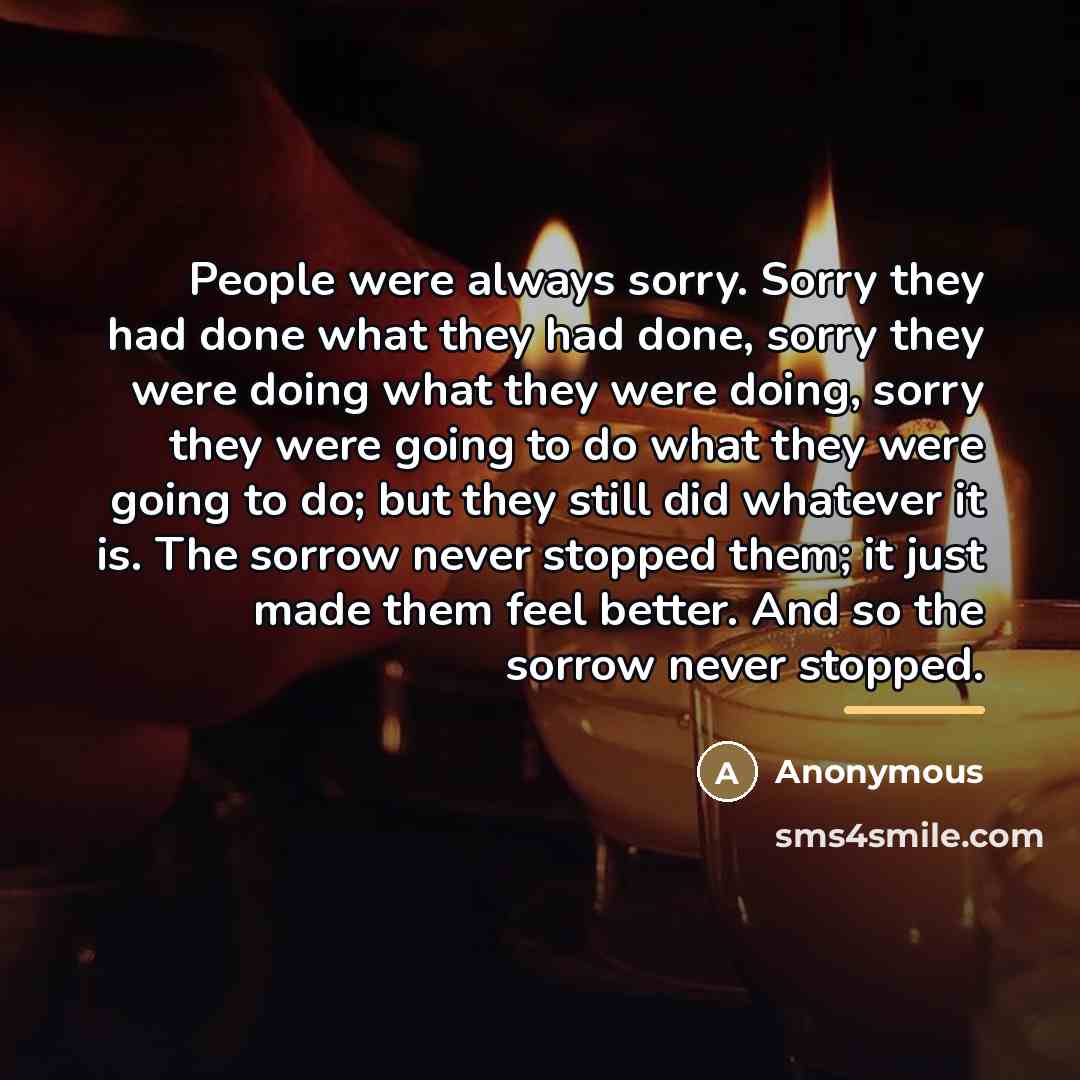 “People were always sorry. Sorry they had done what they…” quote by Anonymous