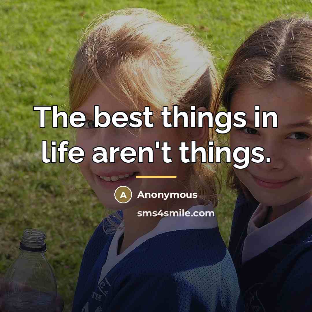 “The best things in life aren't things.…” quote by Anonymous