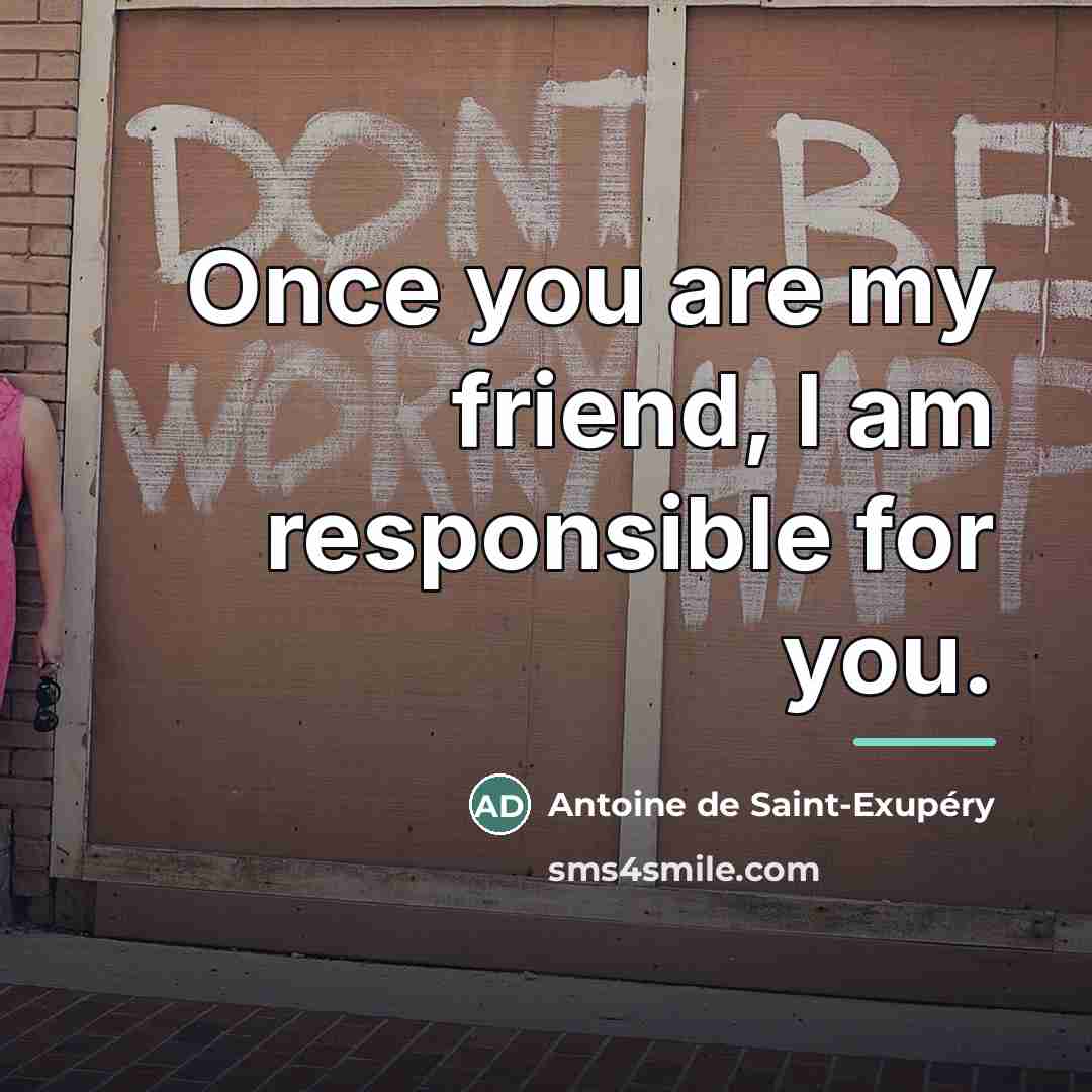 “Once you are my friend, I am responsible for you.…” quote by Antoine de Saint-Exupery
