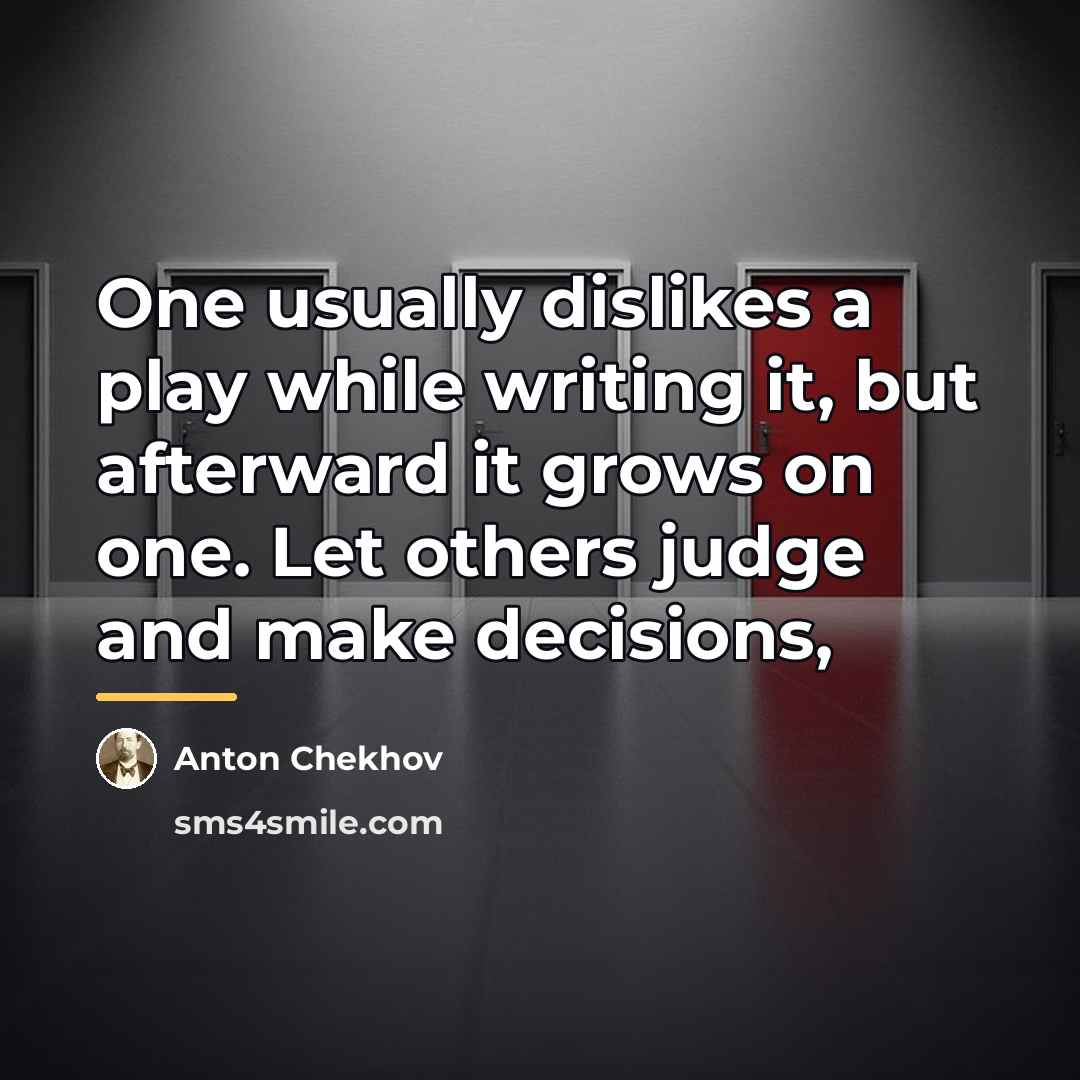 “One usually dislikes a play while writing it, but afterward…” quote by Anton Chekhov
