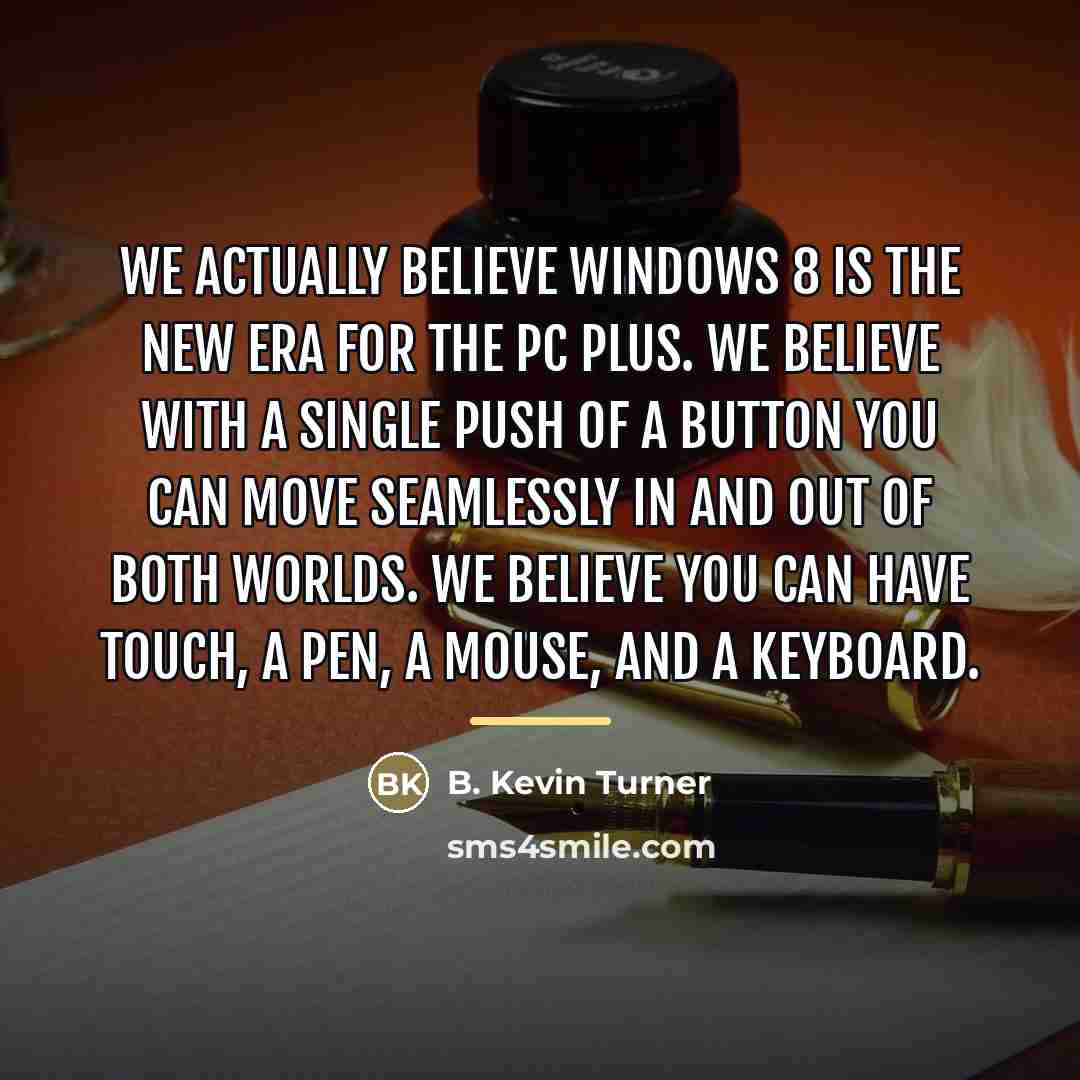 “We actually believe Windows 8 is the new era for…” quote by B. Kevin Turner