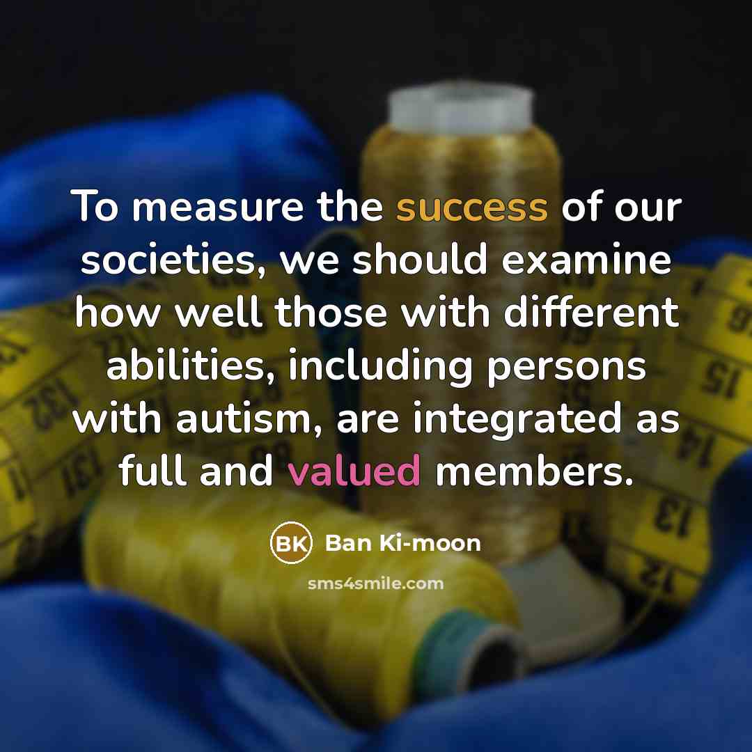“To measure the success of our societies, we should examine…” quote by Ban Ki-moon