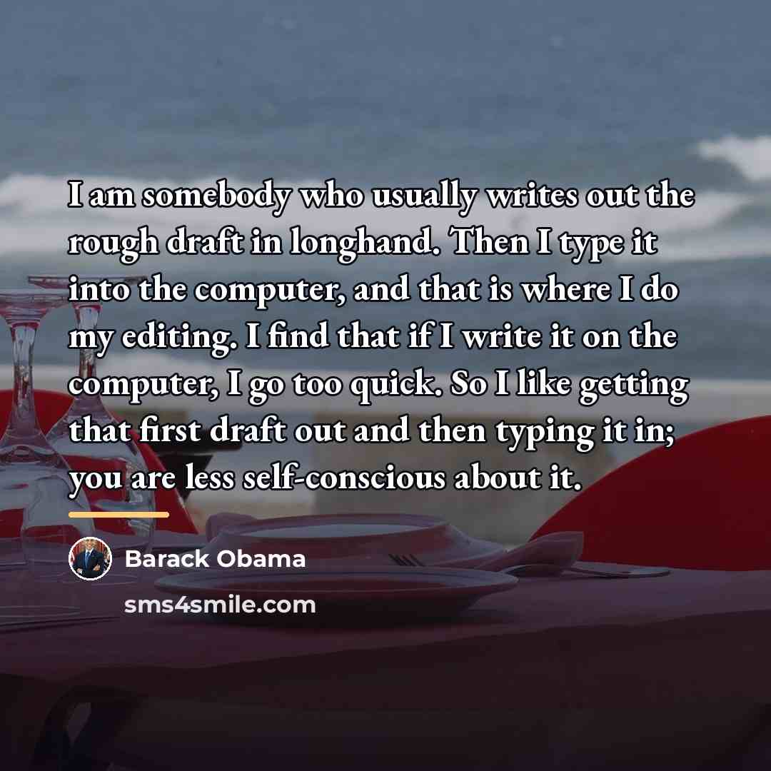 “I am somebody who usually writes out the rough draft…” quote by Barack Obama