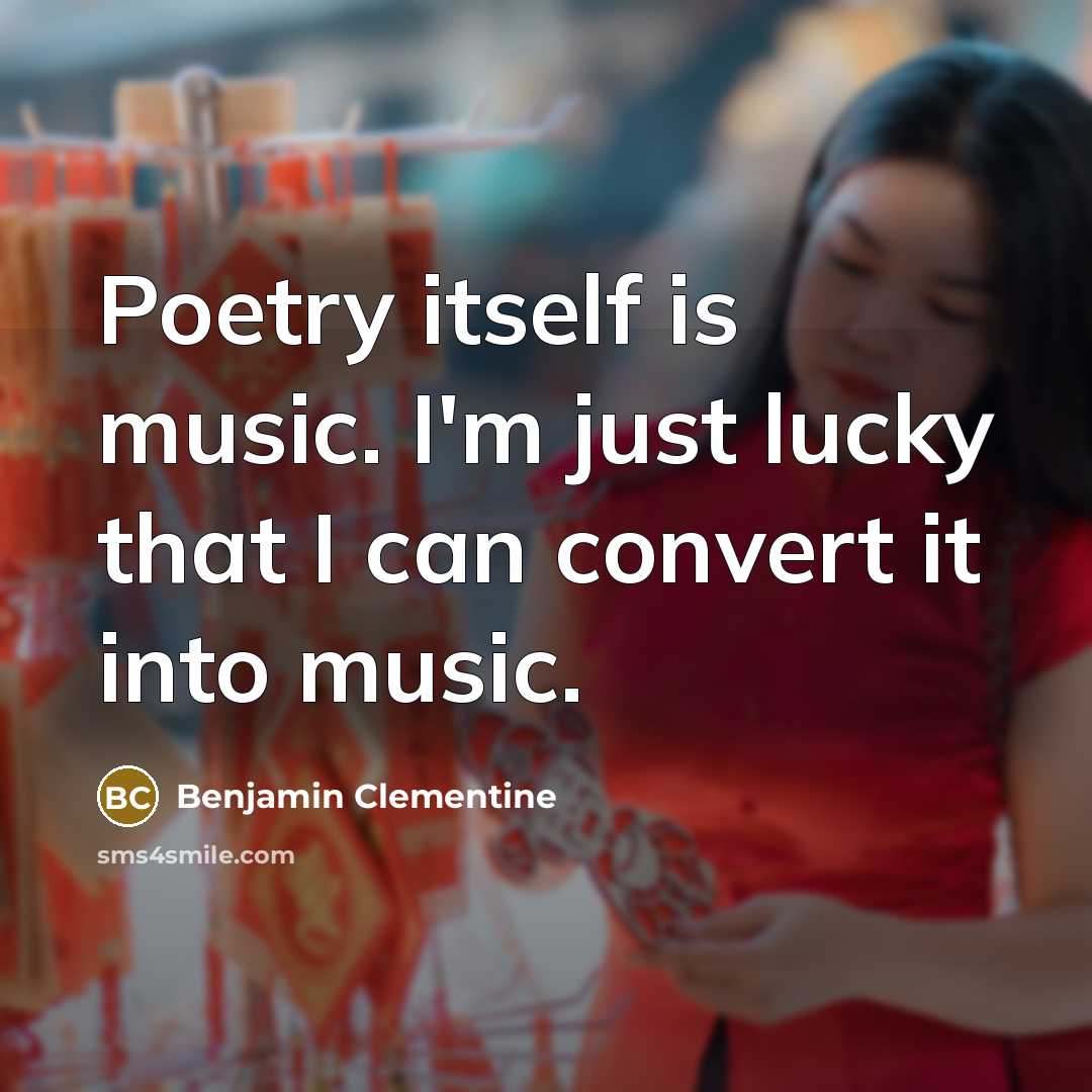 “Poetry itself is music. I'm just lucky that I can…” quote by Benjamin Clementine