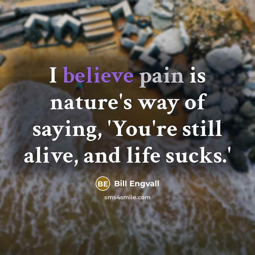 “I believe pain is nature's way of saying, 'You're still…” quote by Bill Engvall