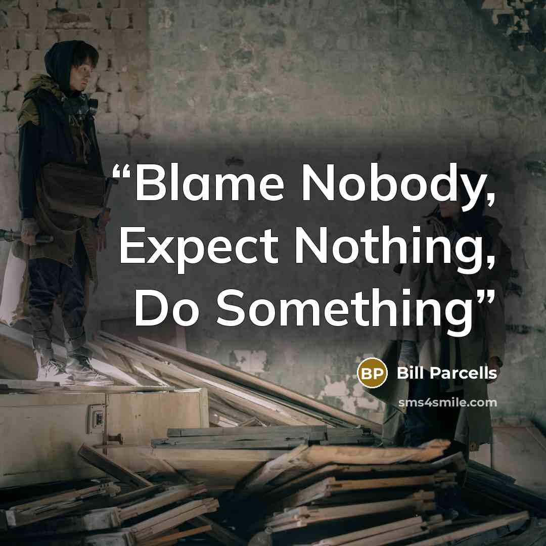 “Blame Nobody, Expect Nothing, Do Something” quote by Bill Parcells