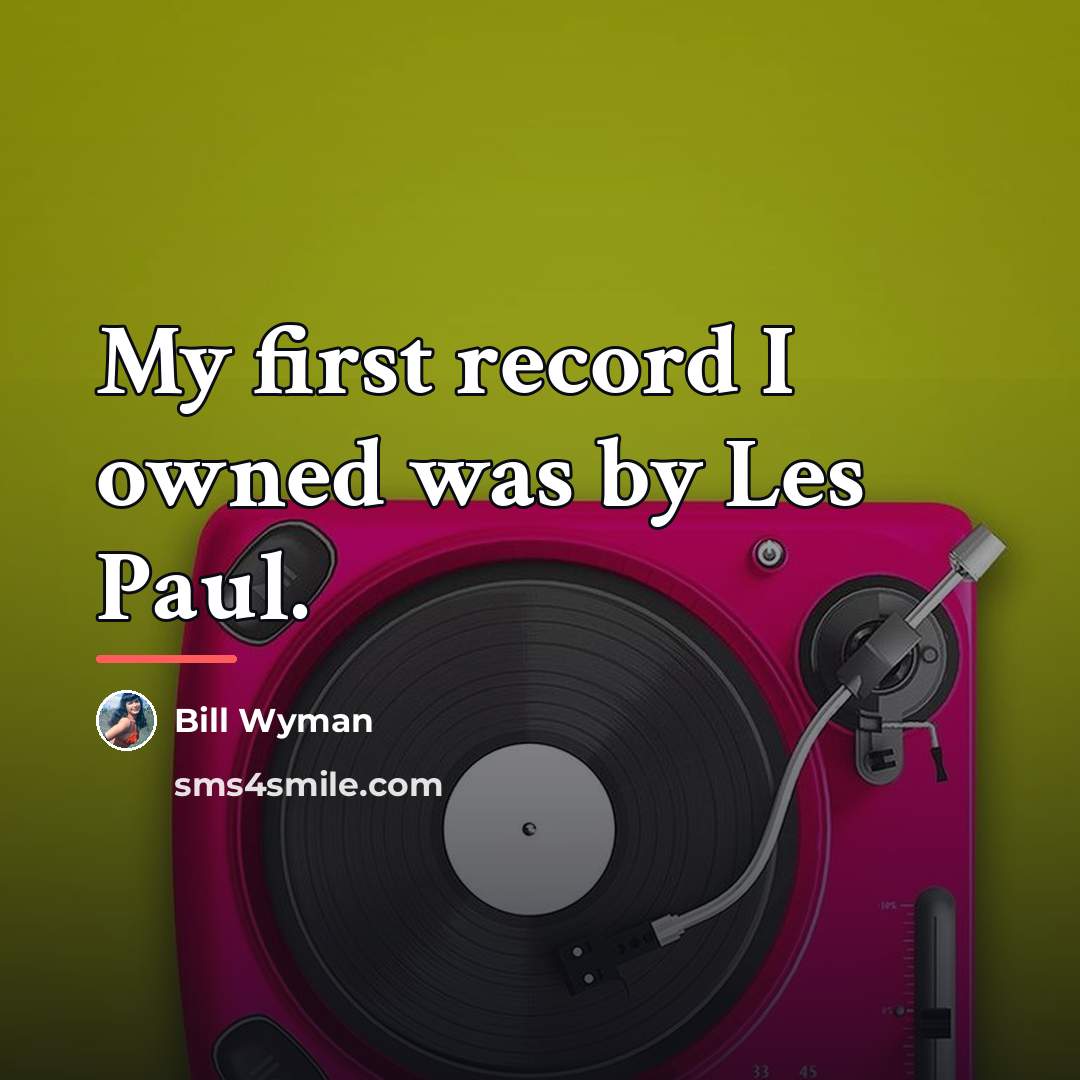 “My first record I owned was by Les Paul.…” quote by Bill Wyman