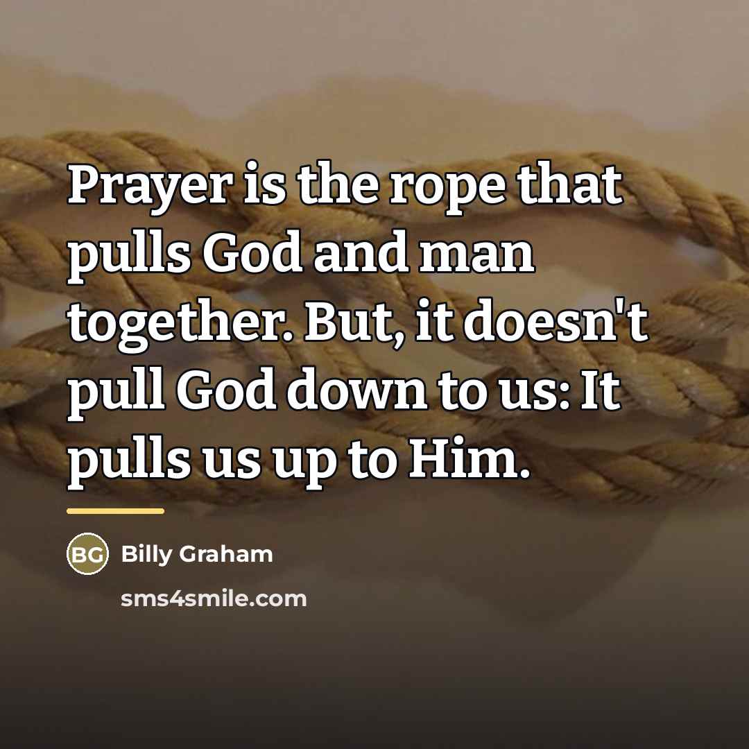 “Prayer is the rope that pulls God and man together.…” quote by Billy Graham