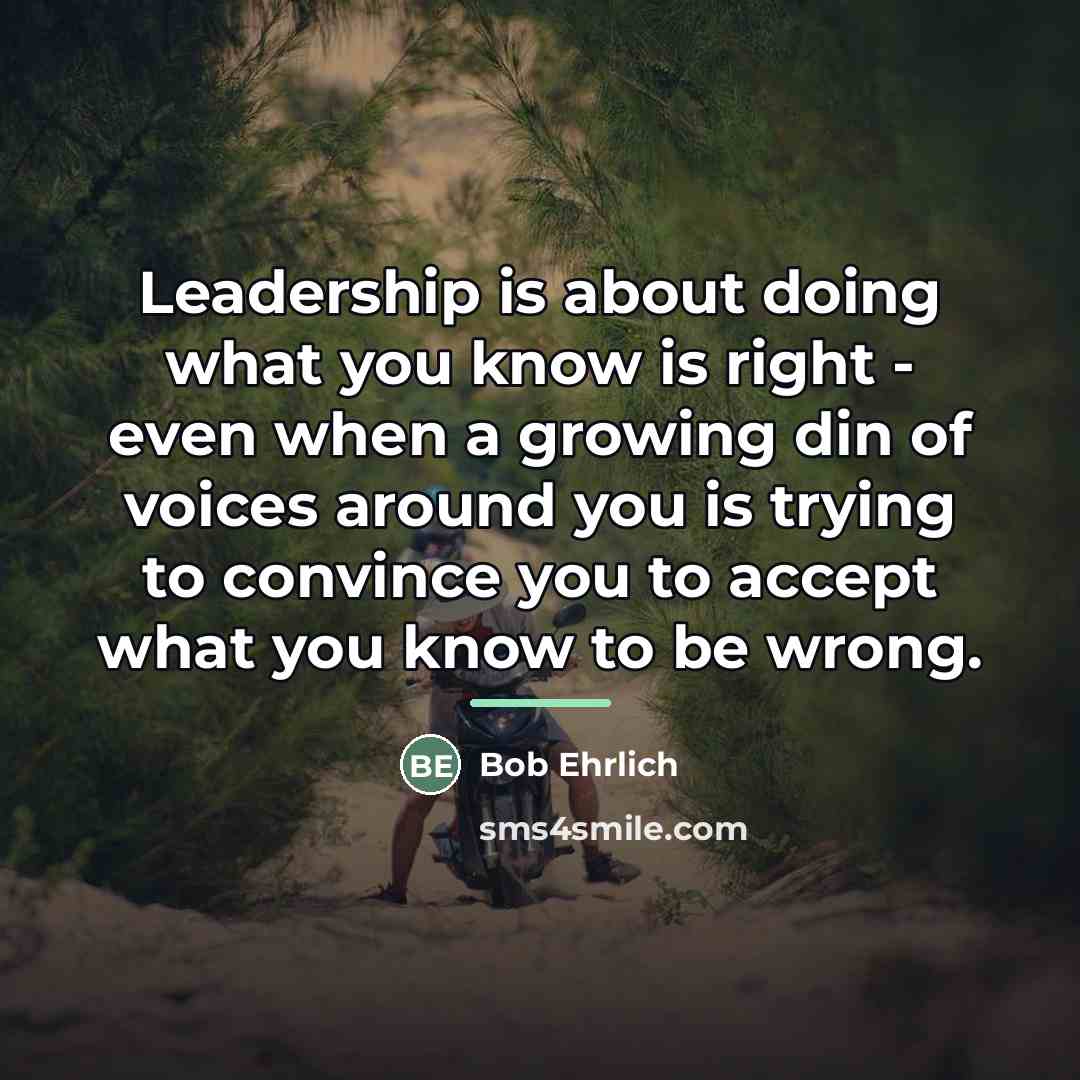 “Leadership is about doing what you know is right -…” quote by Bob Ehrlich