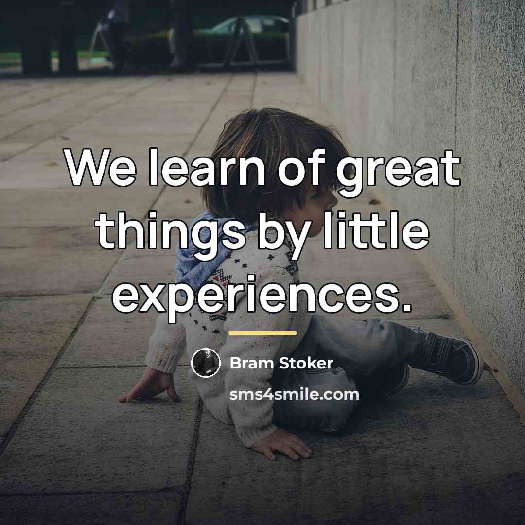 “We learn of great things by little experiences.…” quote by Bram Stoker