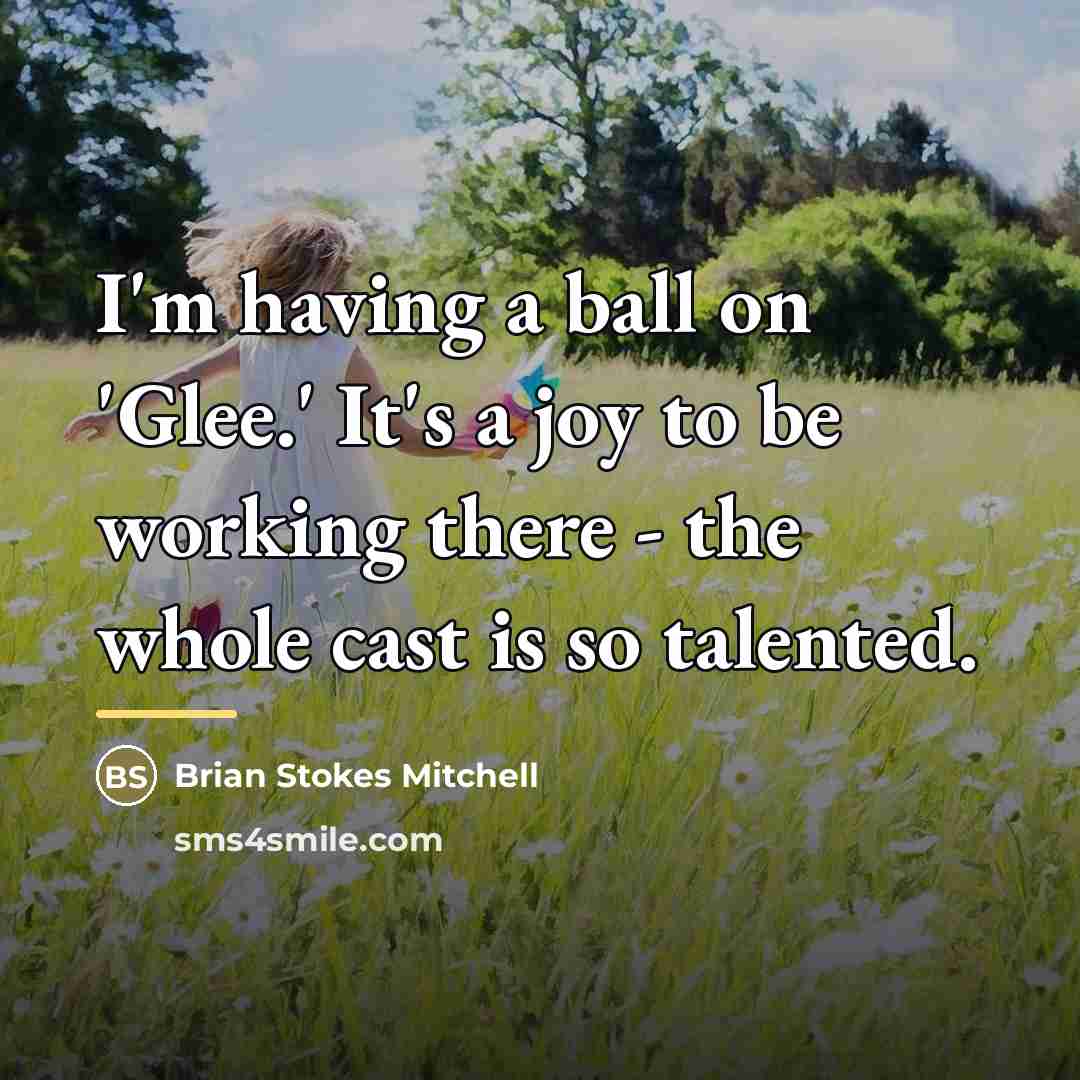 “I'm having a ball on 'Glee.' It's a joy to…” quote by Brian Stokes Mitchell