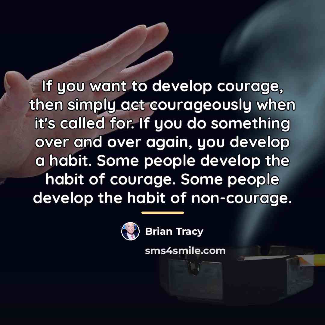 “If you want to develop courage, then simply act courageously…” quote by Brian Tracy
