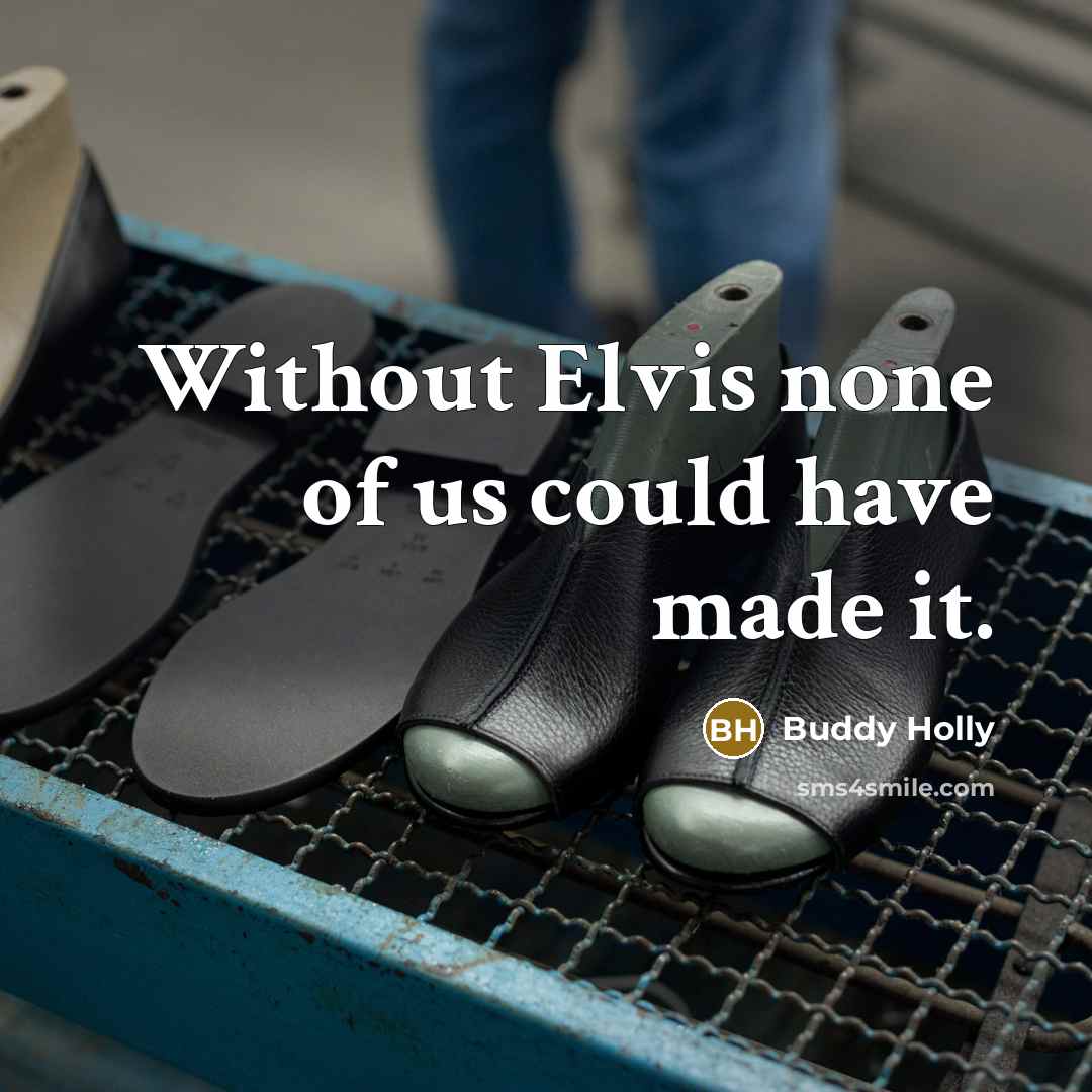 “Without Elvis none of us could have made it.…” quote by Buddy Holly
