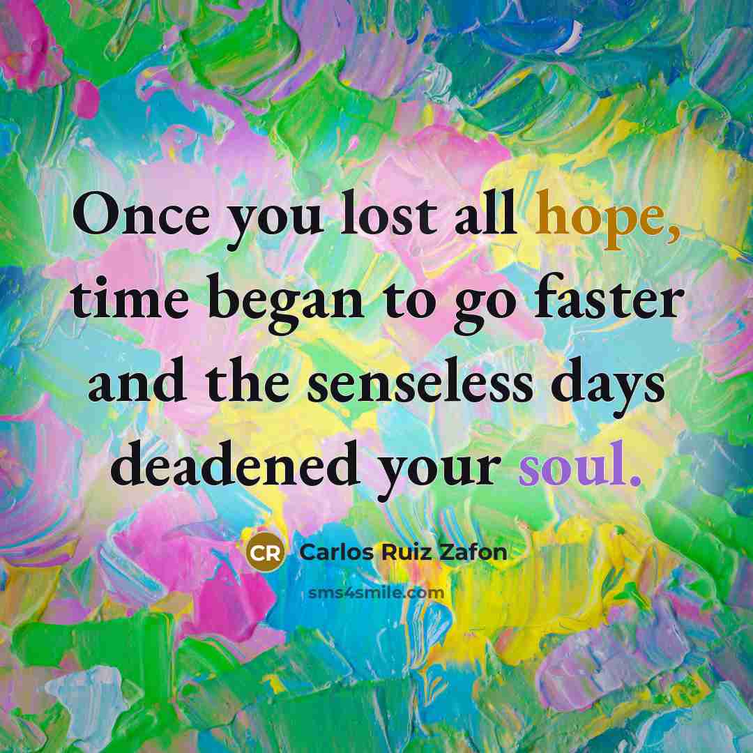 “Once you lost all hope, time began to go faster…” quote by Carlos Ruiz Zafon