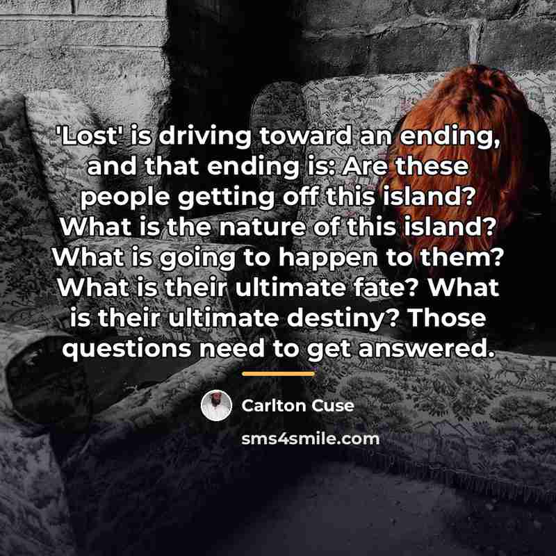 “'Lost' is driving toward an ending, and that ending is:…” quote by Carlton Cuse