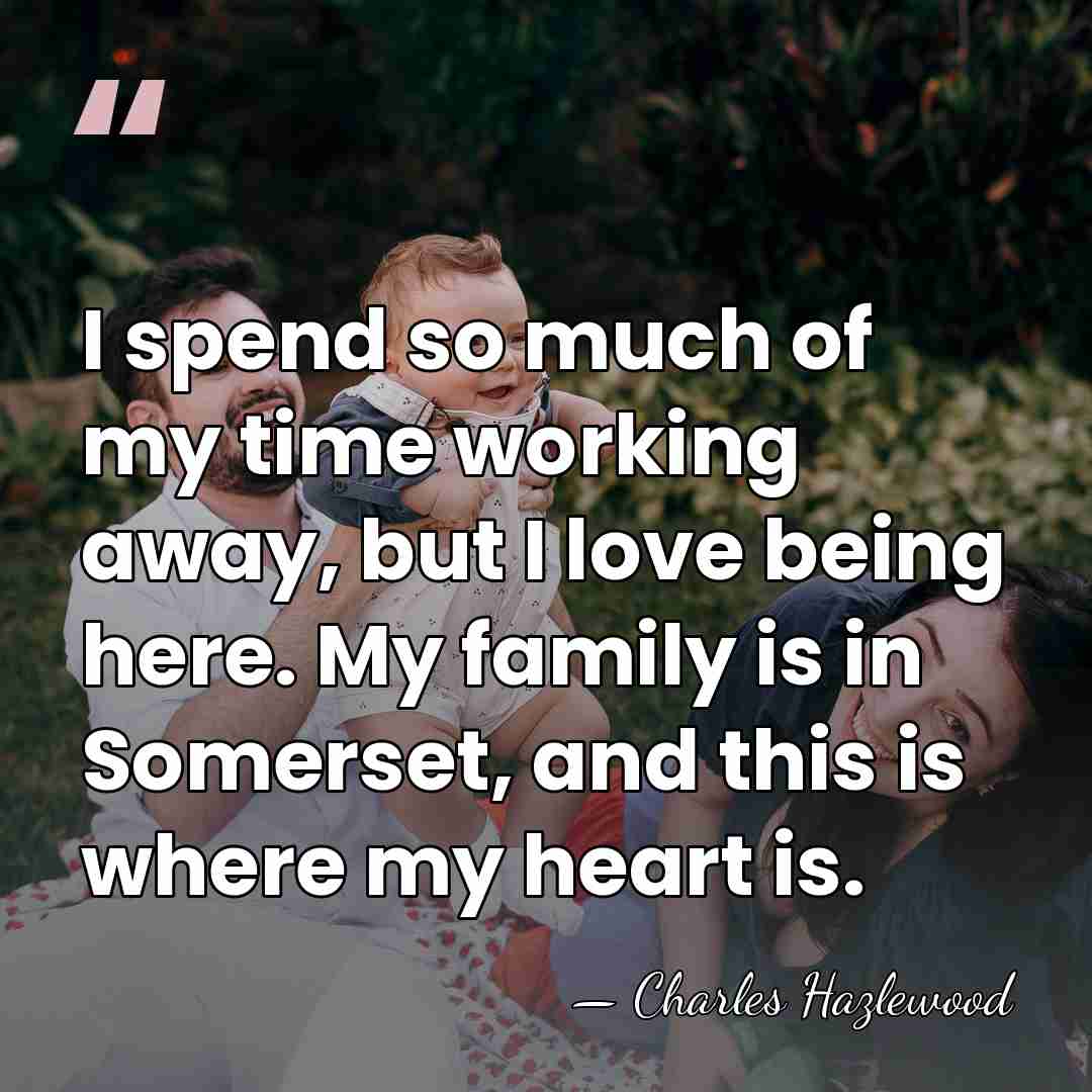 I spend so much of my time working away, but I love&hellip; - Charles Hazlewood