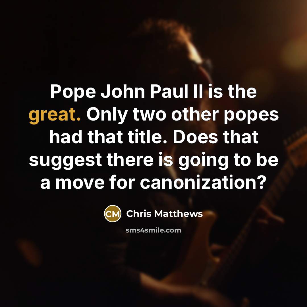 “Pope John Paul II is the great. Only two other…” quote by Chris Matthews