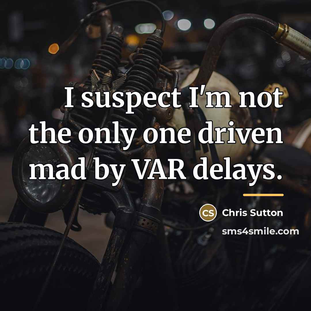 “I suspect I'm not the only one driven mad by…” quote by Chris Sutton