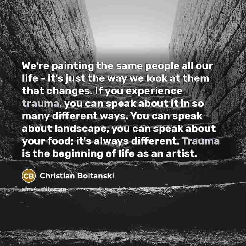 “We're painting the same people all our life - it's…” quote by Christian Boltanski