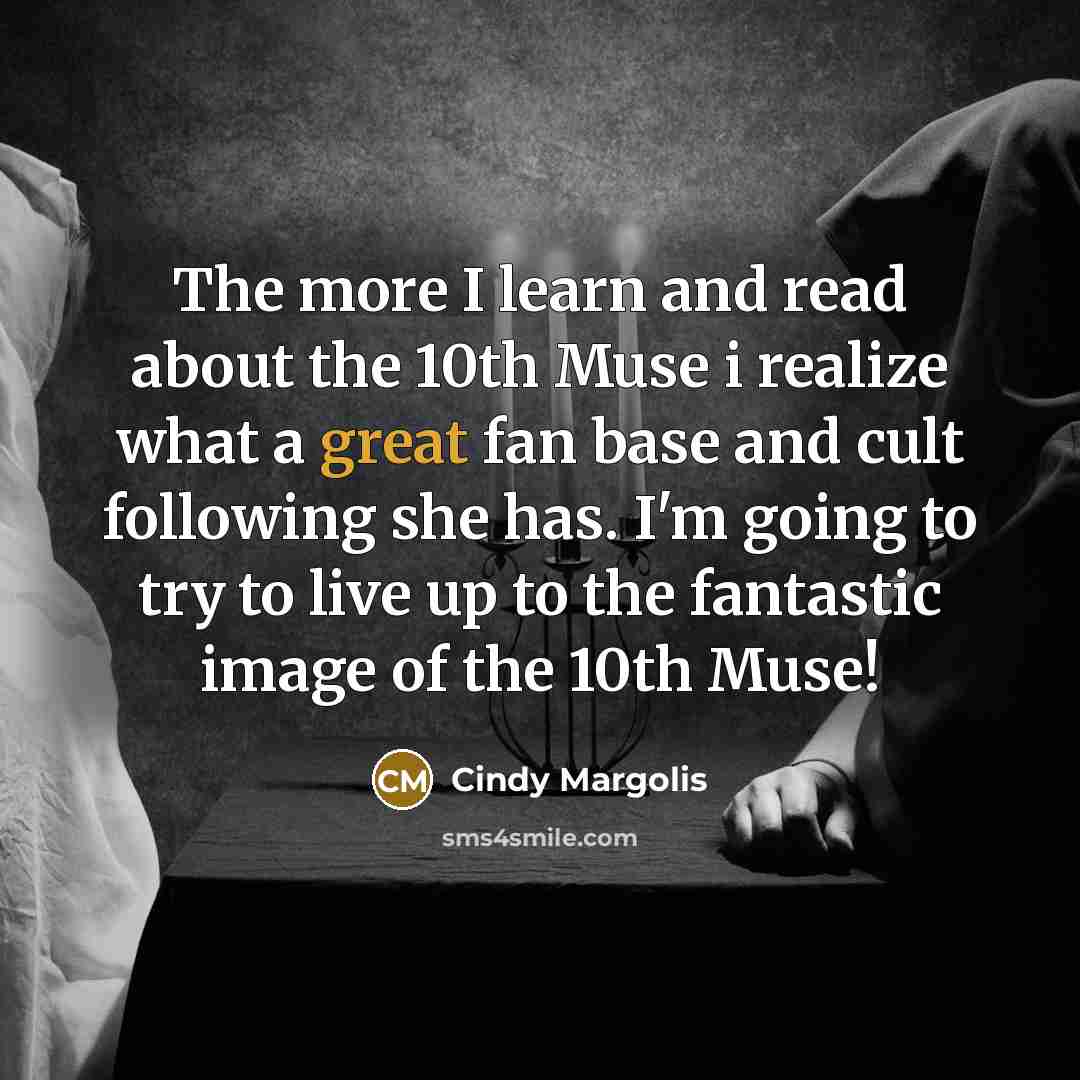 “The more I learn and read about the 10th Muse…” quote by Cindy Margolis