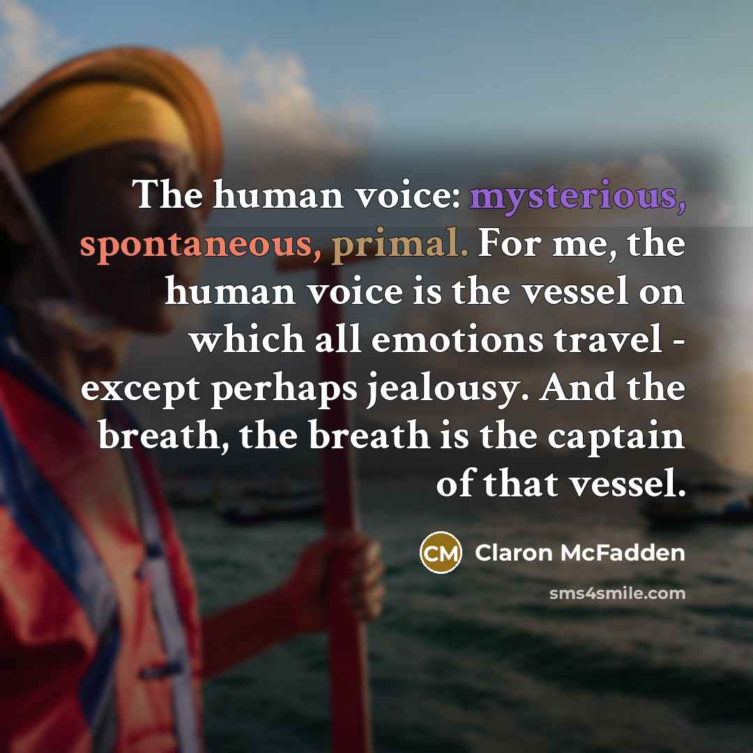 “The human voice: mysterious, spontaneous, primal. For me, the human…” quote by Claron McFadden