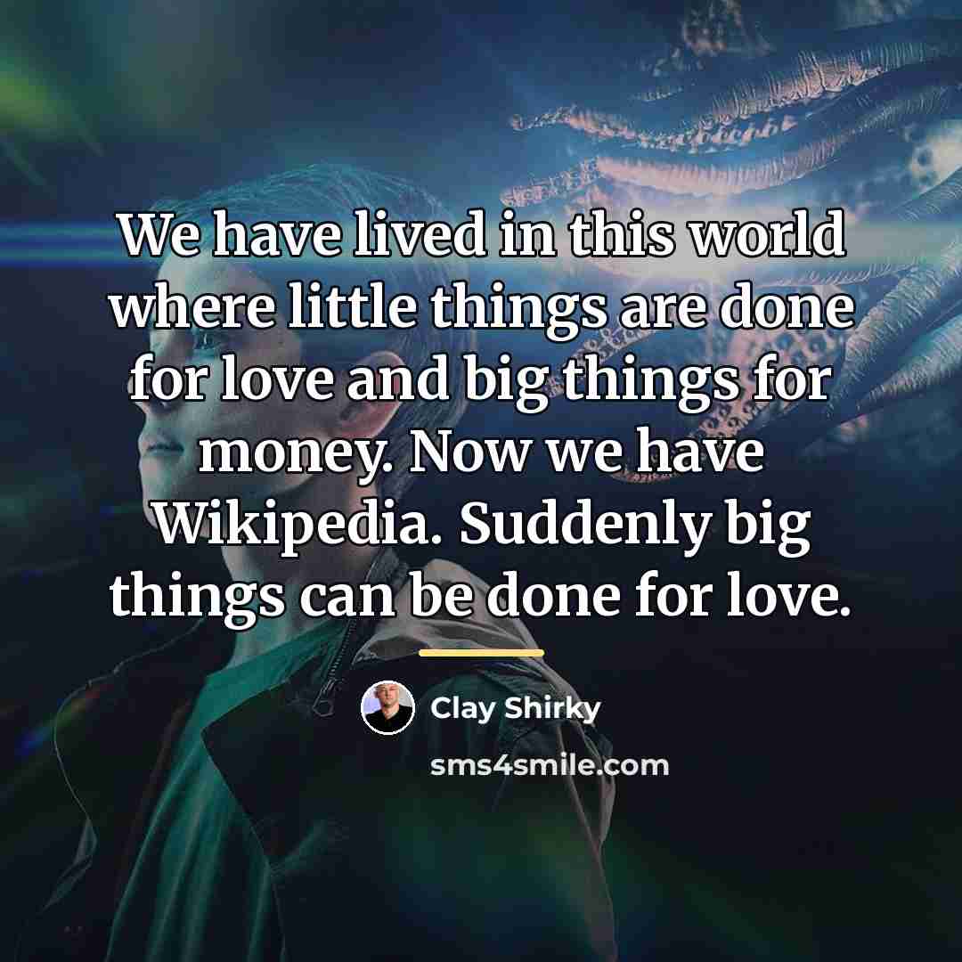 “We have lived in this world where little things are…” quote by Clay Shirky