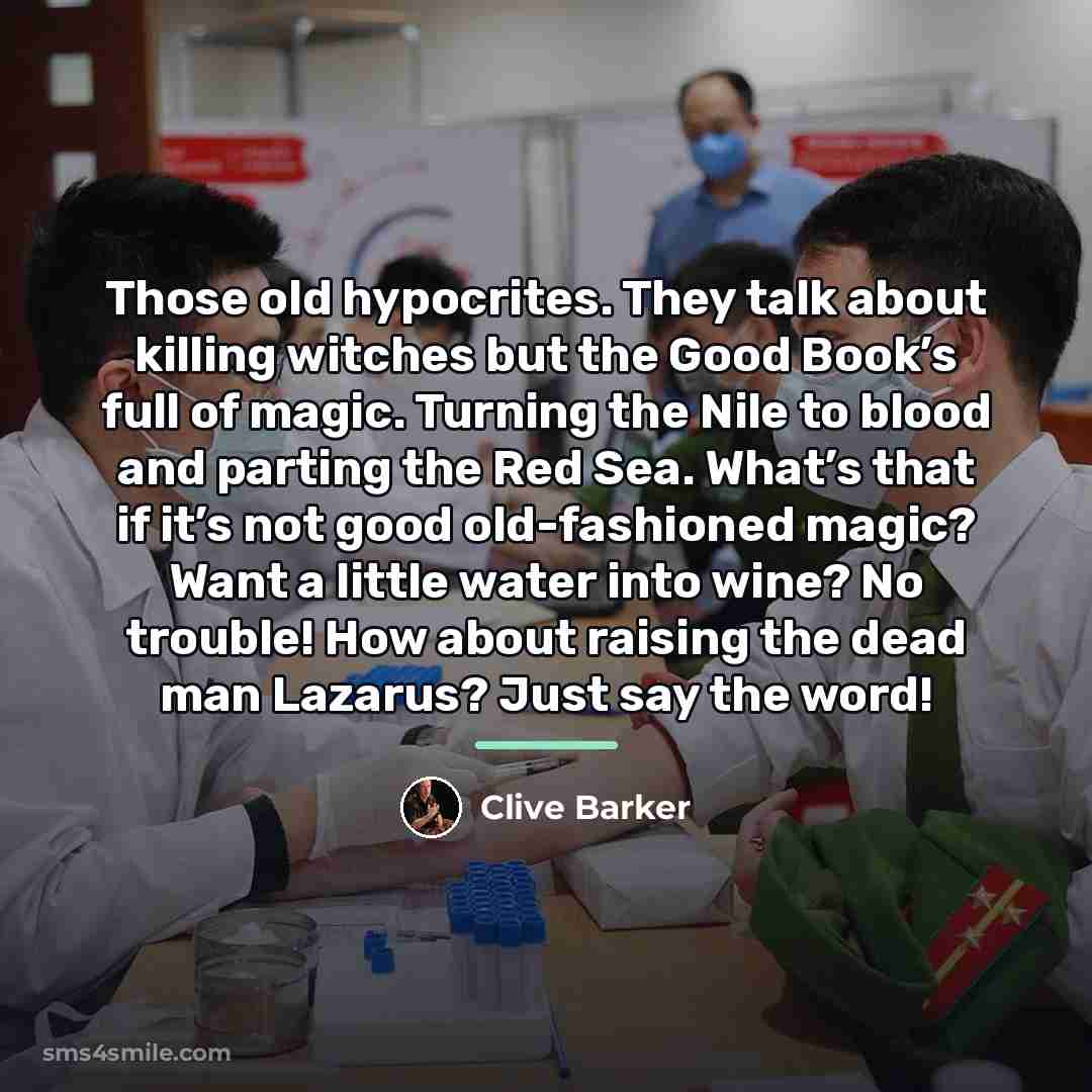 “Those old hypocrites. They talk about killing witches but the…” quote by Clive Barker