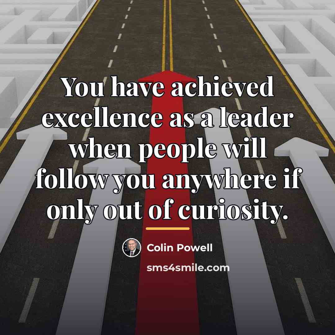 “You have achieved excellence as a leader when people will…” quote by Colin Powell