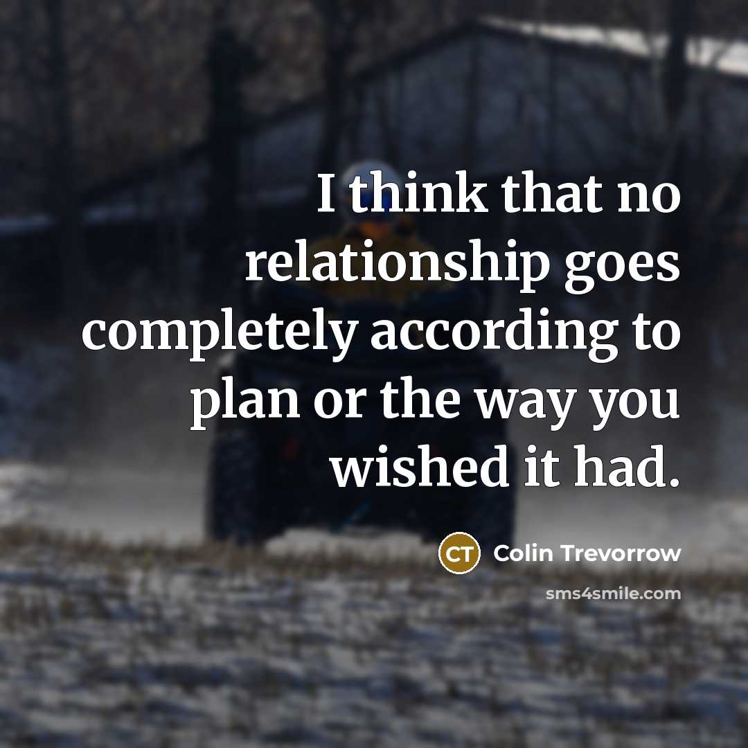 “I think that no relationship goes completely according to plan…” quote by Colin Trevorrow