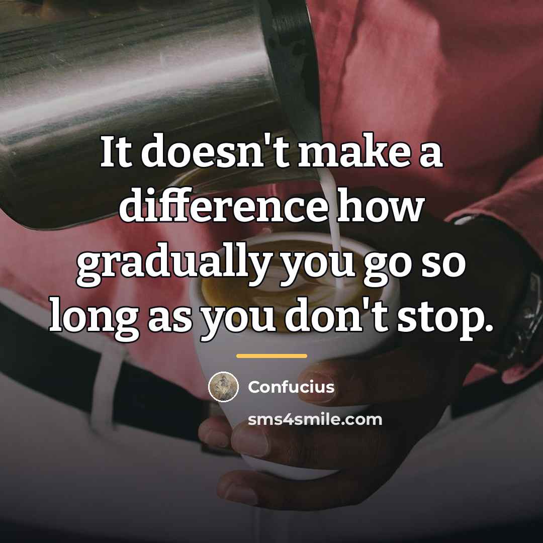 “It doesn't make a difference how gradually you go so…” quote by Confucius